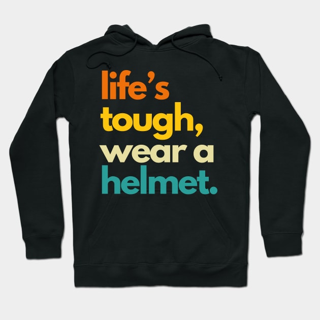 Life's Tough Wear A Helmet Hoodie by Etopix